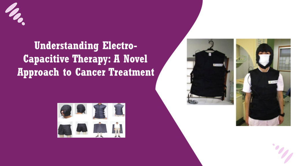 Understanding Electro-Capacitive Therapy: A Novel Approach to Cancer Treatment